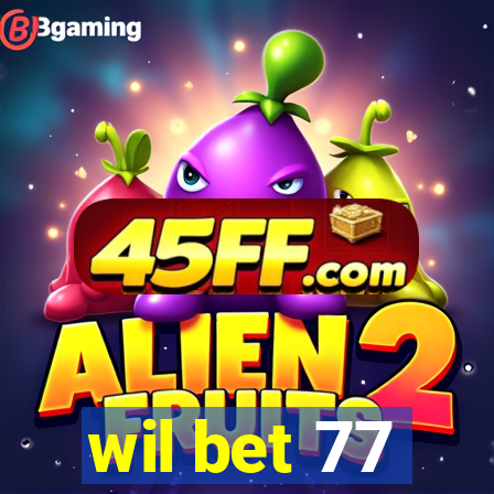 wil bet 77